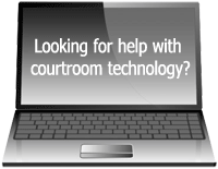 Looking for help with courtroom technology?